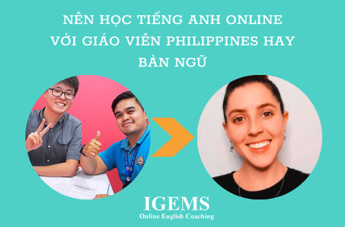 Nên Học Tiếng Anh Online Với Giáo Viên Philippines Hay Bản Ngữ